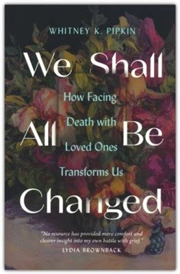 We Shall All Be Changed: Whitney Pipkin: 9780802431721 - Christianbook.com