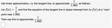 Solved Use linear approximation, i.e. the tangent line, to | Chegg.com