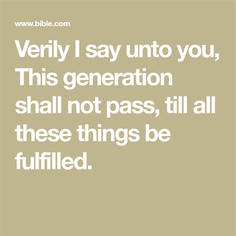 Verily I say unto you, This generation shall not pass, till all these ...