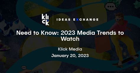 Need to Know: 2023 Media Trends to Watch | Klick Ideas Exchange