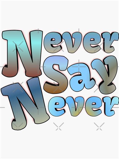 "Never say never " Sticker by Vinto | Redbubble