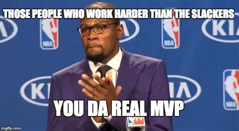 You The Real MVP Meme - Imgflip