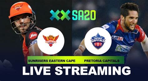 SA20 League LIVE Broadcast: Sunrisers Eastern Cape vs Pretoria Capitals ...