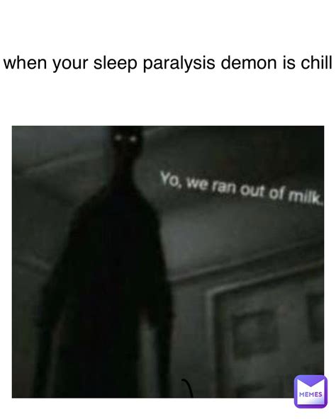 when your sleep paralysis demon is chill | @ibedoingitwell | Memes