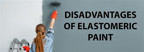 What are the Disadvantages of Elastomeric Paint?