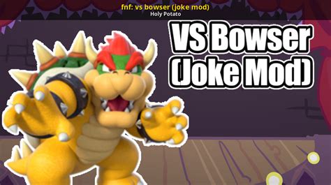 fnf: vs bowser (joke mod) [Friday Night Funkin'] [Mods]