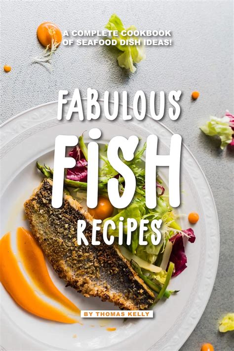 Fabulous Fish Recipes: A Complete Cookbook of Seafood Dish Ideas ...