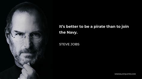 Steve Jobs Quote: It's better to be a pirate than to join the Navy.