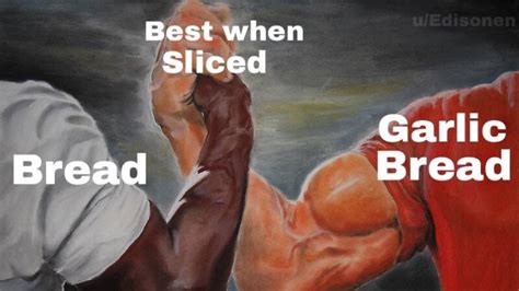 Garlic bread is the best thing since sliced bread : r/GarlicBreadMemes