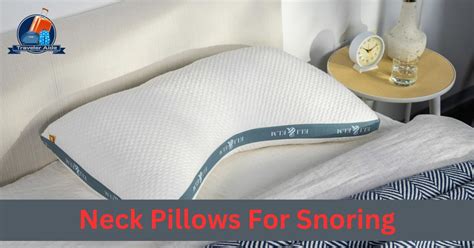 Neck Pillows For Snoring - [Expert Guide 2023]