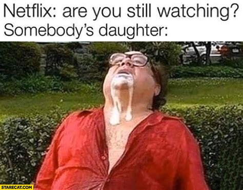 Netflix: are you still watching? Somebody’s: daughter face covered in ...