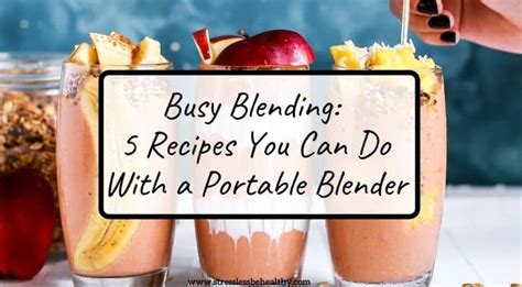 Busy Blending: 5 Recipes You Can Do With a Portable Blender