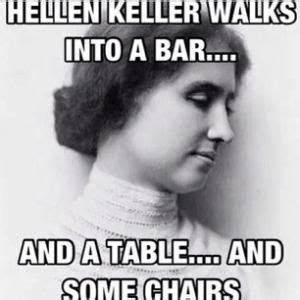 helen keller meme - Google Search.... OH NO!! | Dark humor jokes, Fun ...