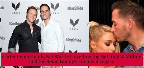 Carter Reum Family Net Worth: Unveiling the Path to $40 Million and the ...