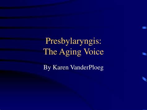 PPT - Presbylaryngis: The Aging Voice PowerPoint Presentation - ID:166867