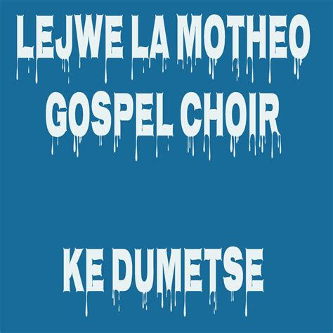 ‎Ke Dumetsi (Recorded At studio) by Lejwe La Motheo Gospel Choir on ...