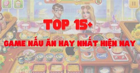 Top 9 trò chơi nấu ăn mới nhất năm 2022