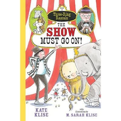 The Show Must Go On! - (three-ring Rascals) By Kate Klise & M Sarah Klise (paperback) : Target