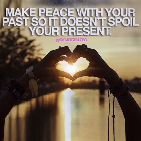 Make peace with your past so it doesn’t spoil your present... # ...