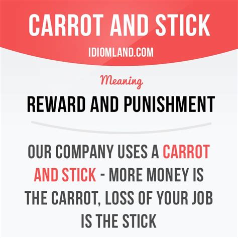 "Carrot and stick" means "reward and punishment". Example: Our company ...