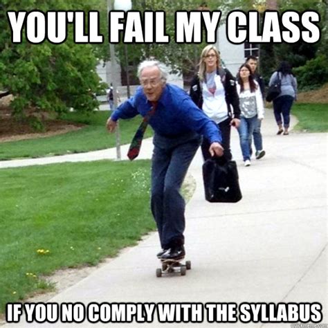 You'll fail my class If you no comply with the syllabus - Skating Prof - quickmeme