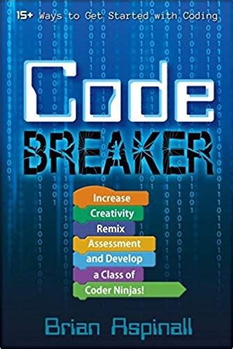 Code Breaker: Increase Creativity, Remix Assessment, and Develop a ...