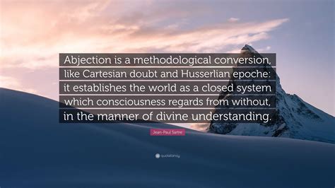 Jean-Paul Sartre Quote: “Abjection is a methodological conversion, like ...