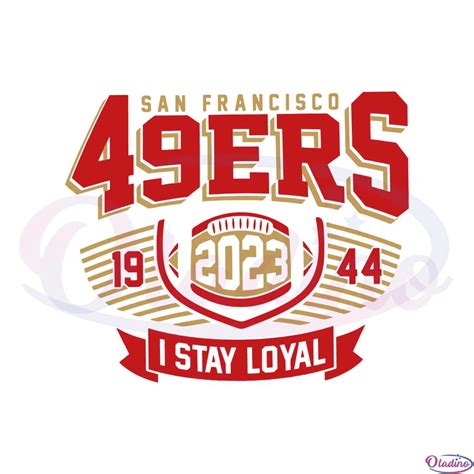 San Francisco 49ers 2023 I Stay Loyal Svg Graphic Designs Files - Oladino