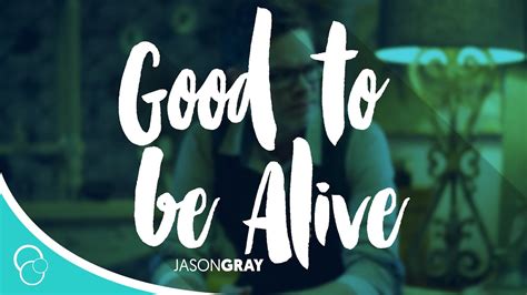 Jason Gray - Good to be Alive (Lyrics) - YouTube