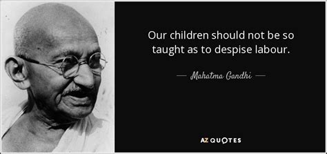 Mahatma Gandhi quote: Our children should not be so taught as to despise...