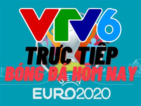 Trực tiếp bóng đá VTV6 - Cách xem Euro trên điện thoại