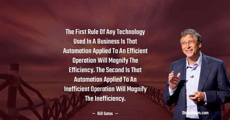 The first rule of any technology used in a business is that automation applied to an efficient ...