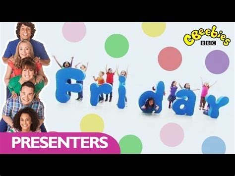 Cbeebies Presenters Days Of The Week Friday – Otosection