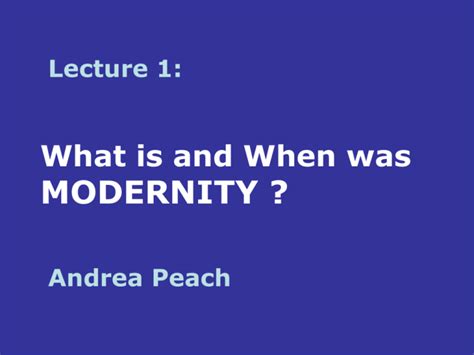 What is and When was MODERNITY