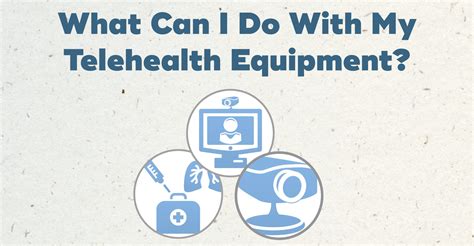 What Can I Do With My Telehealth Equipment - LearnTelehealth