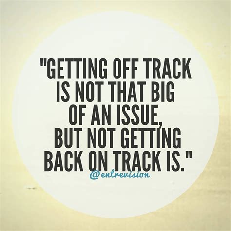 "Getting off track is not that big of an issue, but not getting back on track is." #donotquit # ...