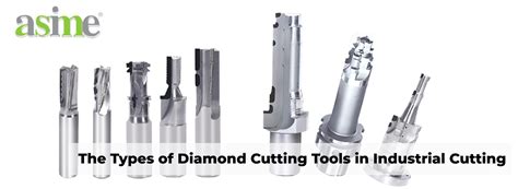 The Types of Diamond Cutting Tools in Industrial Cutting - Asime