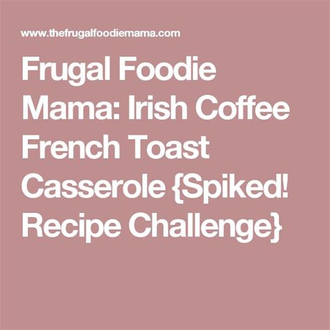 Irish Coffee French Toast Casserole {Spiked! Recipe Challenge} | Irish coffee, French toast ...