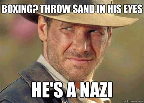 boxing? throw sand in his eyes he's a nazi - Indiana Jones Life Lessons ...