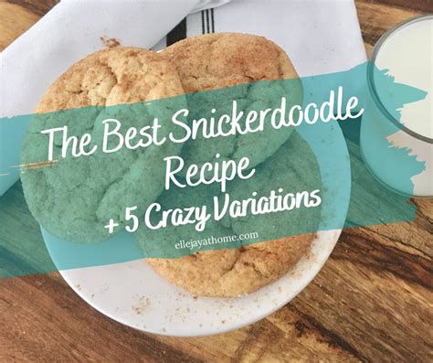 The Best Snickerdoodle Recipe + 3 Delicious Variations! - Elle Jay at Home