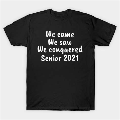 we came, we saw, we conquered 2021 - Class Of 2021 - T-Shirt | TeePublic