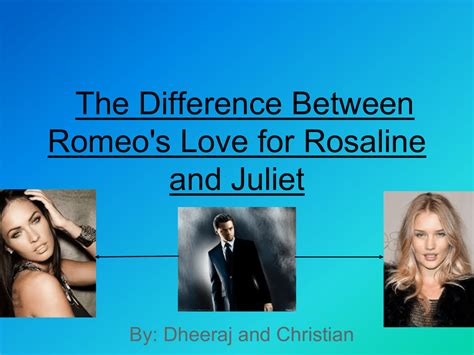 The Difference Between Romeo`s Love for Rosaline and Juliet