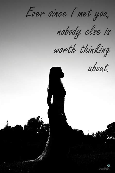 Ever since I met you, nobody else is worth thinking about | #Quote #Love | Confetti.co.uk ...