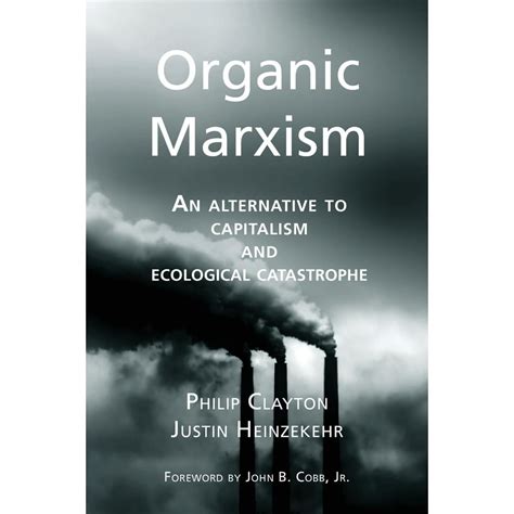 Toward Ecological Civilization: Organic Marxism: An Alternative to Capitalism and Ecological ...