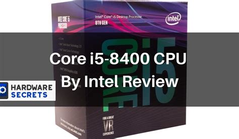 Core i5-8400 CPU By Intel Review | Hardware Secrets