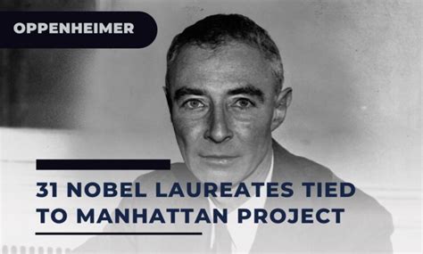 Oppenheimer's Missed Opportunity: 31 Nobel Prize Winners Linked to the Manhattan Project