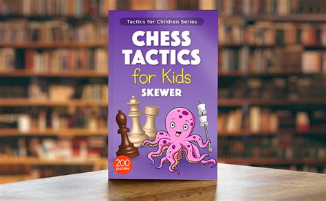 Chess Tactics for Kids Skewer: More than 200 Chess Puzzles with Skewer Tactic – Exercise ...