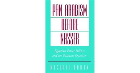 Pan-Arabism Before Nasser: Egyptian Power Politics and the Palestine ...