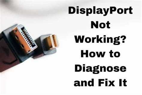 DisplayPort Not Working? How To Diagnose And Fix It