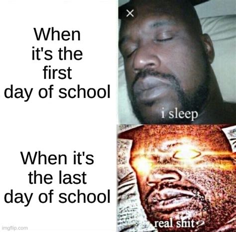 some meme I made for the last day of school :) - Imgflip